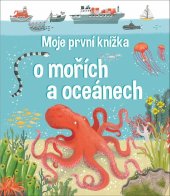 kniha Moje první knížka o mořích a oceánech, Svojtka 2019