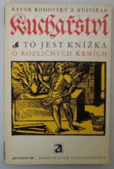 kniha Kuchařství to jest Knížka o rozličných krmích, kterak se užitečně s chutí strojiti mají, jakožto zvěřina, ptáci, ryby a jiné mnohé krmě Každému kuchaři aneb hospodáři knížka tato potřebná i užitečná, Avicenum 1975