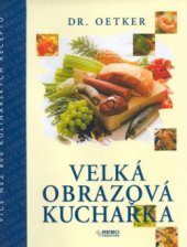 kniha Dr. Oetker - velká obrazová kuchařka více než 800 kulinářských receptů, Rebo 2001