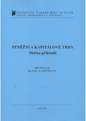 kniha Peněžní a kapitálové trhy sbírka příkladů, Univerzita Tomáše Bati ve Zlíně 2008