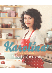 kniha Karolína - domácí kuchařka 2. - Štěstí z kuchyně, NOW Productions 2015