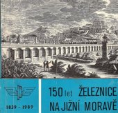 kniha 150 let železnice na jižní Moravě 1839-1989, ČSD 1989