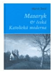 kniha Masaryk a česká Katolická moderna, L. Marek  2007