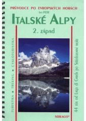 kniha Italské Alpy II. část, - Západ - turistika, treking, cykloturistika + lyžařské terény : evropské hory českýma očima., Mirago 2001