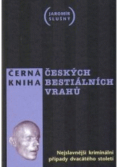 kniha Černá kniha českých bestiálních vrahů nejslavnější kriminální případy dvacátého století, XYZ 2006