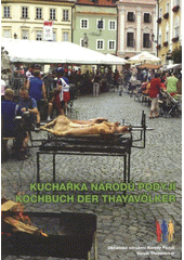 kniha Kuchařka Národů Podyjí sbírka receptů národních kuchyní představených na festivalech Národů Podyjí v Mikulově v letech 2000-2008 = Kochbuch der Thayavölker : kulinarische Spezialitäten der Volksgruppen, die in den Jahren 2000-2008 beim Kulturfest der Thayavölker in Mikulov (Nik, Občanské sdružení Národy Podyjí 2009