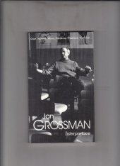 kniha Jan Grossman 3. část, - Interpretace - odkaz Jana Grossmana divadelníkům., Pražská scéna 1998