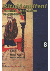 kniha Rituál smíření konflikt a jeho řešení ve středověku : sborník příspěvků z konference konané ve dnech 31. května - 1. června 2007 v Brně, Matice moravská pro Výzkumné středisko pro dějiny střední Evropy: prameny, země, kultura 2008