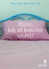 kniha Mami, kdy už konečně umřeš?, Portál 2016