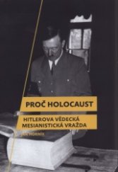 kniha Proč holocaust Hitlerova vědecká mesianistická vražda, Rybka Publishers 2009