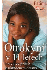 kniha Otrokyní v 11 letech pravdivý příběh o ukradeném dětství, Alpress 2012