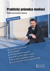 kniha Praktický průvodce mediací podle nové právní úpravy, Linde Praha 2013