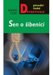 kniha Sen o šibenici sedmnáct neobyčejných kriminálních příběhů, MOBA 2007