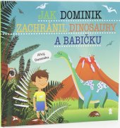 kniha Jak Dominik zachránil dinosaury a babičku, Pikola 2019