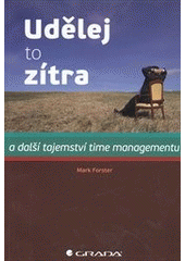 kniha Udělej to zítra a další tajemství time managementu, Grada 2013