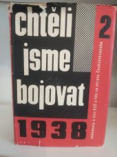 kniha Chtěli jsme bojovat 2. [díl] dokumenty o boji KSČ a lidu na obranu Československa 1938., Nakladatelství politické literatury 1963