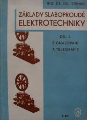 kniha Základy slaboproudé elektrotechniky. I. díl, - Signalování a telegrafie, Elektrotechnický svaz českomoravský 1941