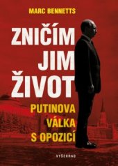 kniha Zničím jim život Putinova válka s opozicí, Vyšehrad 2017