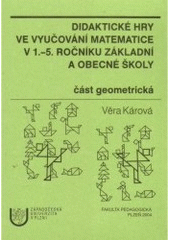 kniha Didaktické hry ve vyučování matematice v 1.-5. ročníku základní a obecné školy část geometrická, Západočeská univerzita v Plzni 2004