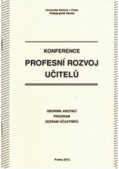 kniha Profesní rozvoj učitelů konference : sborník anotací, program, seznam účastníků, Univerzita Karlova, Pedagogická fakulta 2012