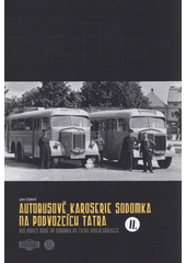 kniha Autobusové karoserie Sodomka na podvozcích Tatra = Bus bodies made by Sodomka on Tatra undercarriages, Regionální muzeum ve Vysokém Mýtě 2008