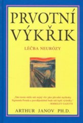 kniha Prvotní výkřik léčba neurózy, Pragma 2006