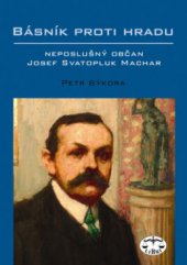 kniha Básník proti Hradu neposlušný občan Josef Svatopluk Machar, Libri 2009