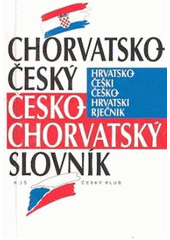 kniha Chorvatsko-český, česko-chorvatský slovník Hrvatsko-češki, češko-hrvatski rječnik, Český klub 2005
