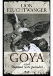 kniha Goya, aneb, Strastná cesta poznání, Ikar 2009
