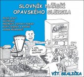 kniha Slovník nářečí Opavského Slezska okolí Opavy, Hlučínsko, předměstí Ostravy-Poruby, Nízký Jeseník a Poodří, polské příhraničí, Matice slezská 2018