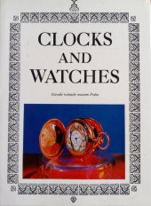 kniha Clocks and Watches A Catalogue of Clocks and Watches 16. to the 20. Century in the Collections of National Technical Museum, Prague, Národní technické muzeum 1974