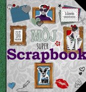 kniha Môj super Scrapbook 8 úžasných vzorovaných papierov, viac ako 100 nálepiek, Slovart 2014