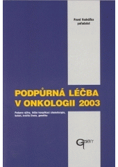 kniha Podpůrná léčba v onkologii 2003 podpora výživy, léčba komplikací chemoterapie, bolest, kvalita života, genetika, Galén 2004