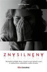 kniha Znásilněná Skutečný příběh ženy, která se po letech vrací k nejhoršímu okamžiku svého života, BizBooks 2017