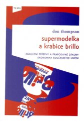 kniha Supermodelka a krabice Brillo Zákulisní příběhy a prapodivné zákony ekonomiky současného umění, Kniha Zlín 2014