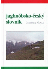 kniha Jaghnóbsko-český slovník s přehledem jaghnóbské gramatiky, Univerzita Karlova, Filozofická fakulta 2010