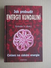 kniha Jak probudit energii kundaliní o božské prasíle v nás : [cvičení na získání energie], Fontána 2010