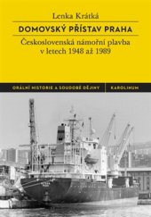 kniha Domovský přístav Praha Československá námořní plavba v letech 1948 až 1989, Karolinum  2016