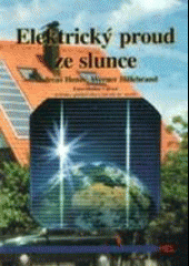 kniha Elektrický proud ze slunce fotovoltaika v praxi : technika, přehled trhu, návody ke stavbě, HEL 2000