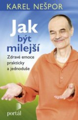 kniha Jak být milejší Zdravé emoce prakticky a jednoduše, Portál 2017