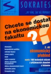 kniha Chcete se dostat na ekonomickou fakultu?. 2. díl, - Ekonomický přehled : navíc 160 testových otázek z přijímacích zkoušek s řešením, Sokrates 2005