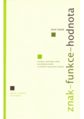 kniha Znak - funkce - hodnota estetika a sémiotika umění Jana Mukařovského v proudech současného myšlení : zápisky z podzemí postmoderny, Paseka 2004