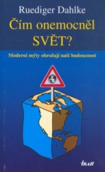 kniha Čím onemocněl svět? moderní mýty ohrožují naši budoucnost, Ikar 2004