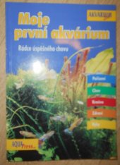 kniha Moje první akvárium rádce úspěšného chovu, Aquapress 2002