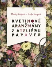 kniha Kvetinové aranžmány z Ateliéru Papaver, Ikar 2015