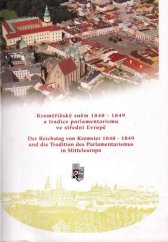 kniha Kroměřížský sněm 1848-1849 a tradice parlamentarismu ve střední Evropě sborník příspěvků ze stejnojmenné mezinárodní konference konané v rámci oslav 150. výročí říšského sněmu v Kroměříži 14.-16. září 1998 = Der Reichstag von Kremsier 1848-1849 und die Tradition des Parlamentarismus in Mitteleuropa : Sammelband mit Beiträgen, Katos 1998