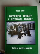 kniha Poľovnícke príbehy z autorovej kroniky ...ďalšie pokračovanie, Latko Albín 2006