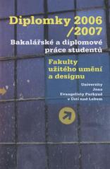 kniha Diplomky 2006/2007 bakalářské a diplomové práce studentů Fakulty užitého umění a designu Univerzity Jana Evangelisty Purkyně v Ústí nad Labem, Univerzita Jana Evangelisty Purkyně 2007