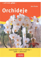 kniha Orchideje nejkrásnější druhy a hybridy : výběr, pěstování, Rebo 2012
