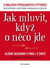 kniha Jak mluvit, když o něco jde Klíčové rozhovory v práci i v životě, BizBooks 2013